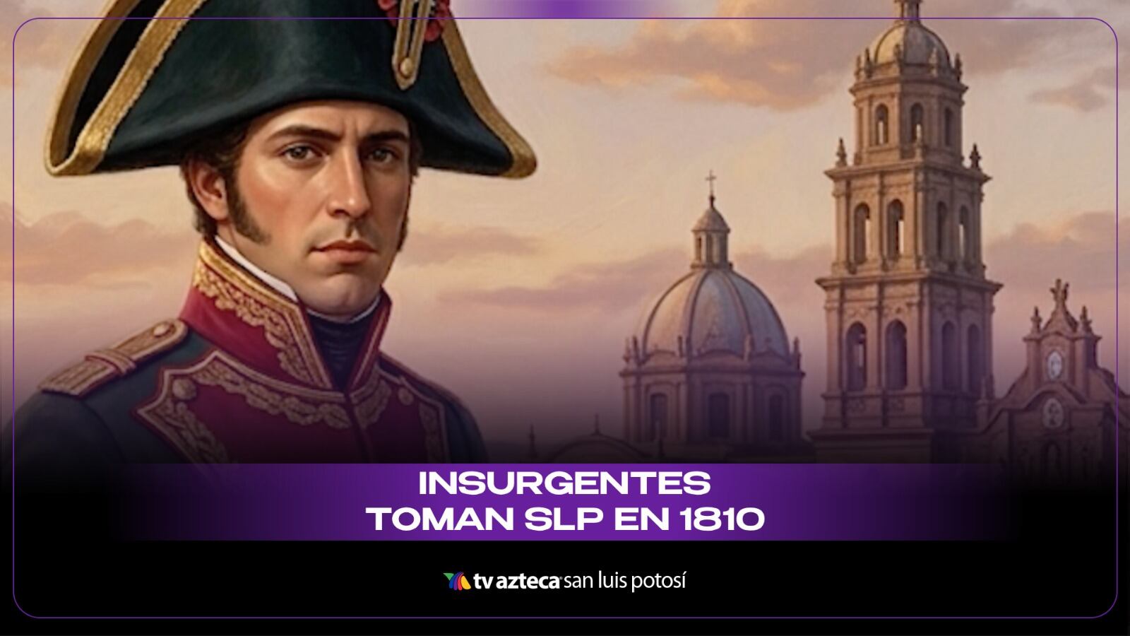 ¿San Luis Potosí contra Miguel Hidalgo? El inesperado papel de la provincia en la Independencia que pocos conocen