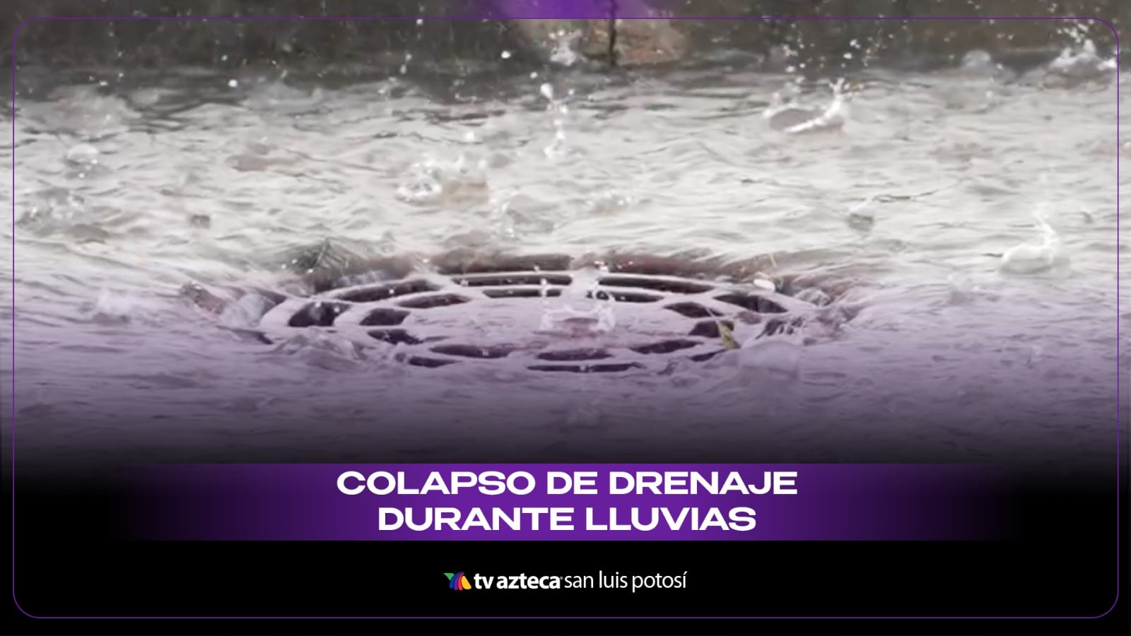 ¿Calles inundadas en la capital de San Luis Potosí? La causa científica que colapsa las alcantarillas durante las lluvias de septiembre